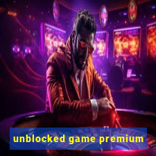 unblocked game premium