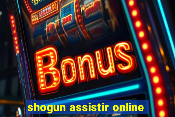 shogun assistir online