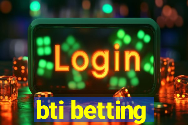 bti betting