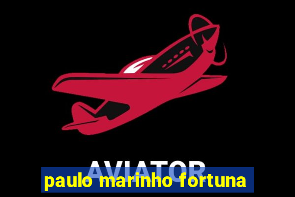 paulo marinho fortuna