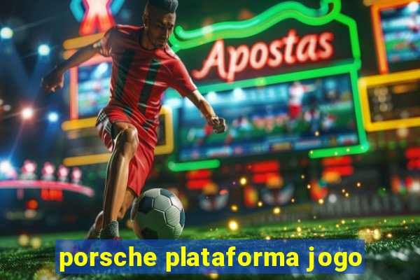 porsche plataforma jogo