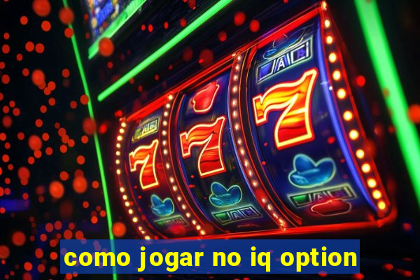 como jogar no iq option