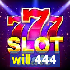 will 444