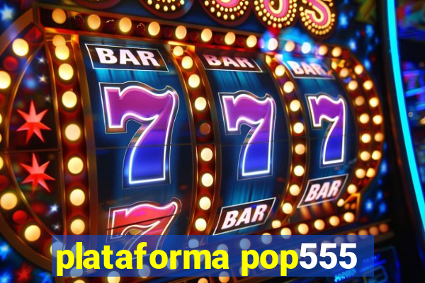 plataforma pop555