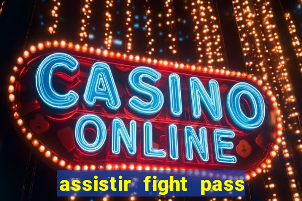 assistir fight pass ao vivo