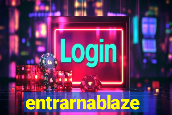 entrarnablaze