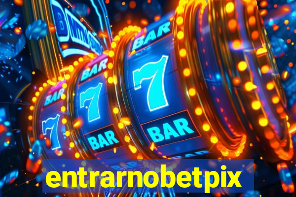 entrarnobetpix