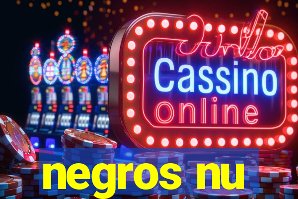 negros nu