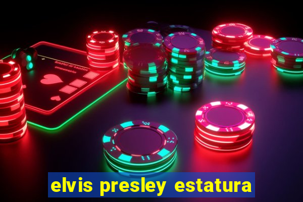 elvis presley estatura