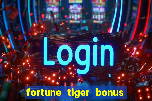 fortune tiger bonus sem deposito