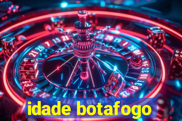 idade botafogo