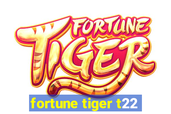 fortune tiger t22