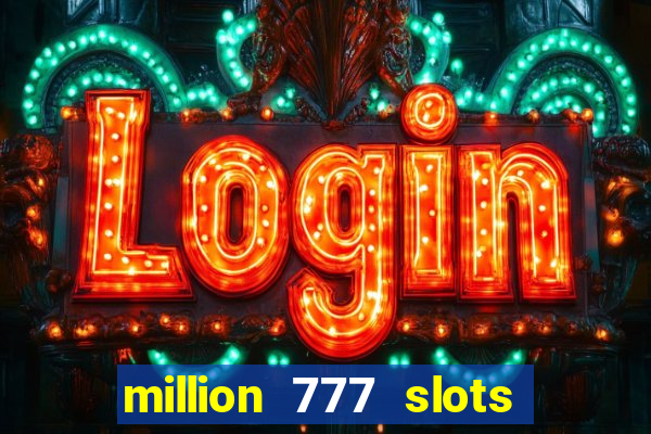 million 777 slots paga mesmo