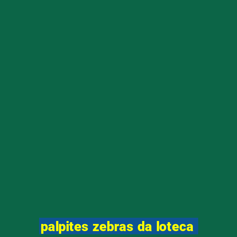 palpites zebras da loteca