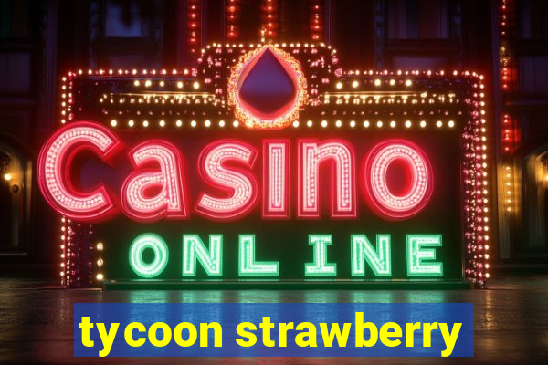 tycoon strawberry