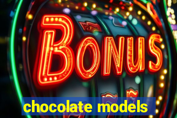 chocolate models