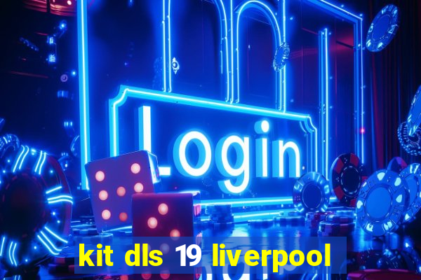 kit dls 19 liverpool