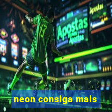 neon consiga mais