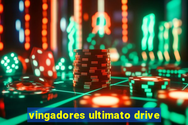 vingadores ultimato drive