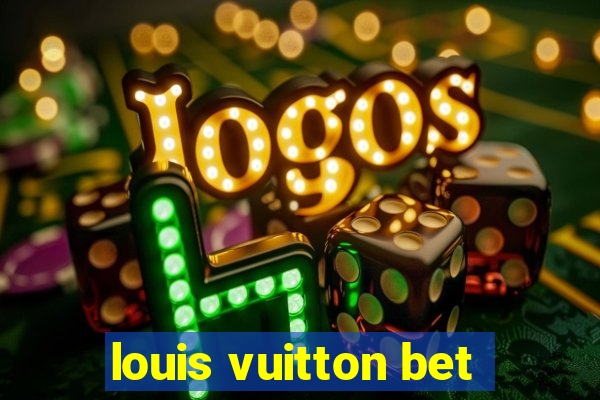 louis vuitton bet