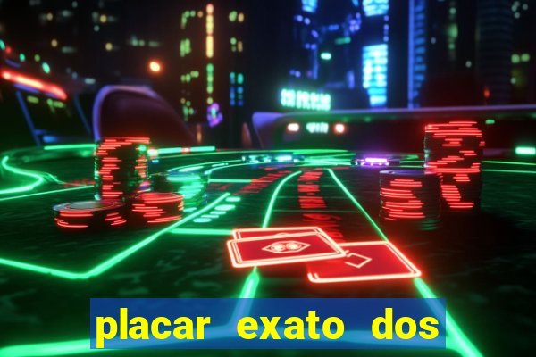 placar exato dos jogos de hoje