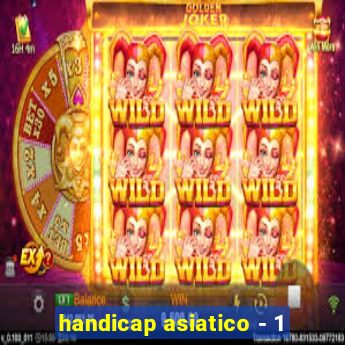 handicap asiatico - 1