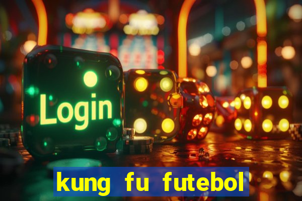 kung fu futebol clube filme completo dublado