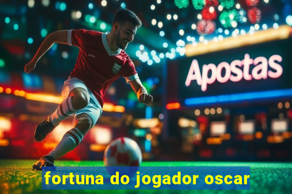 fortuna do jogador oscar