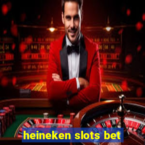 heineken slots bet