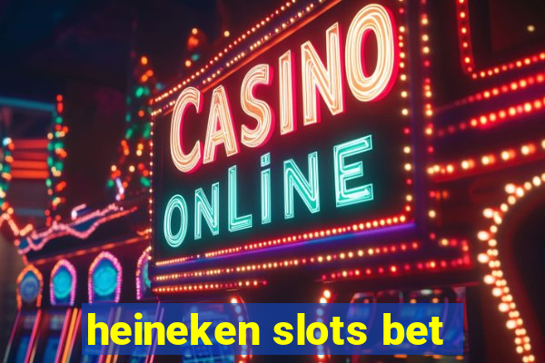 heineken slots bet