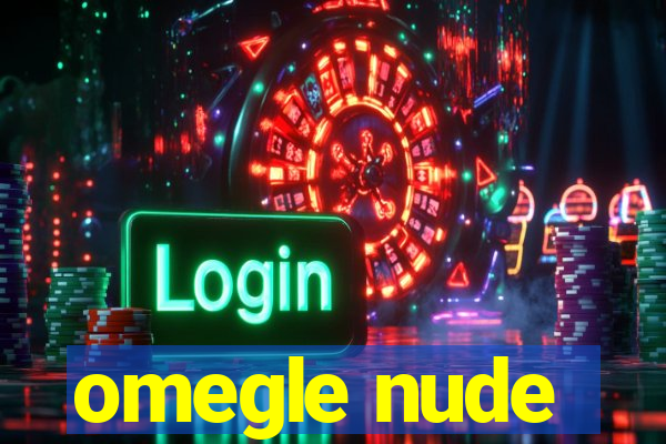 omegle nude