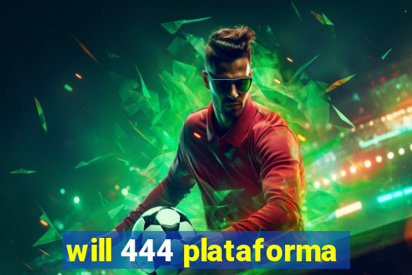 will 444 plataforma