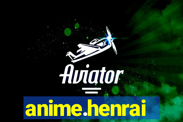 anime.henrai