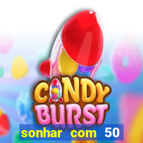 sonhar com 50 reais jogo do bicho