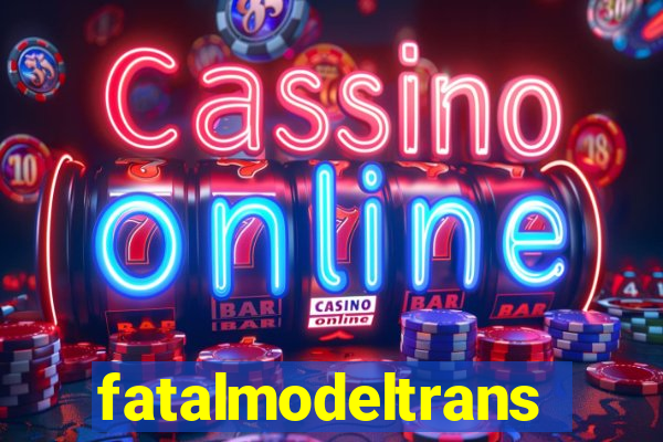 fatalmodeltrans