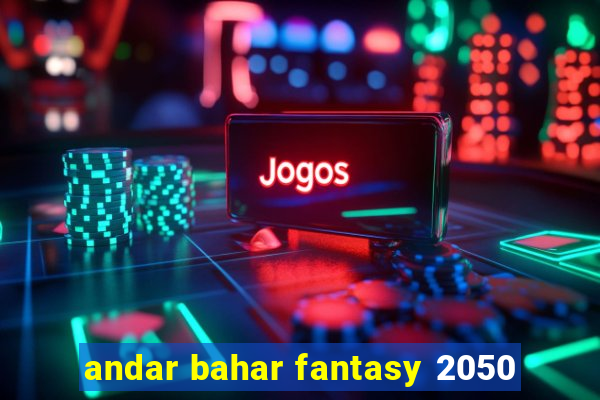 andar bahar fantasy 2050