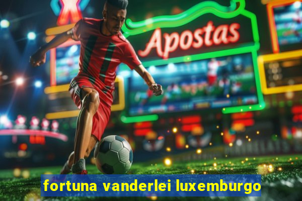 fortuna vanderlei luxemburgo