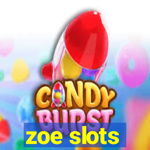 zoe slots