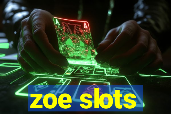 zoe slots