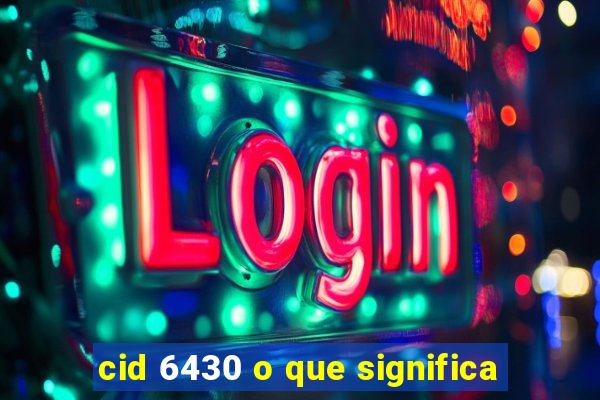 cid 6430 o que significa