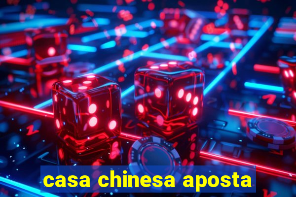 casa chinesa aposta