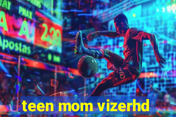 teen mom vizerhd