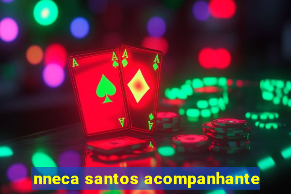 nneca santos acompanhante