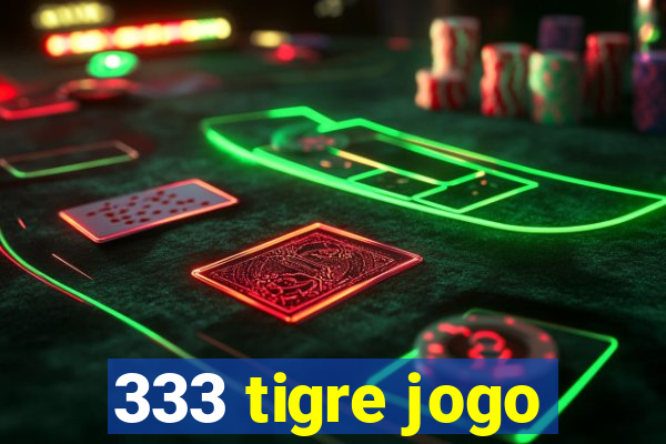 333 tigre jogo