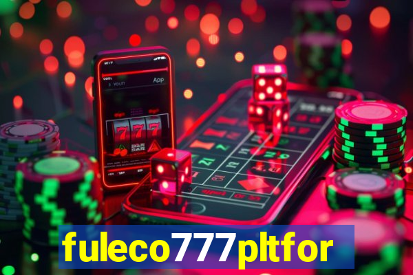 fuleco777pltfor