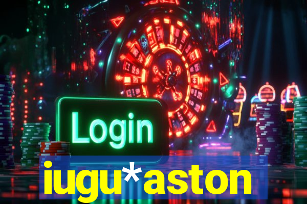 iugu*aston