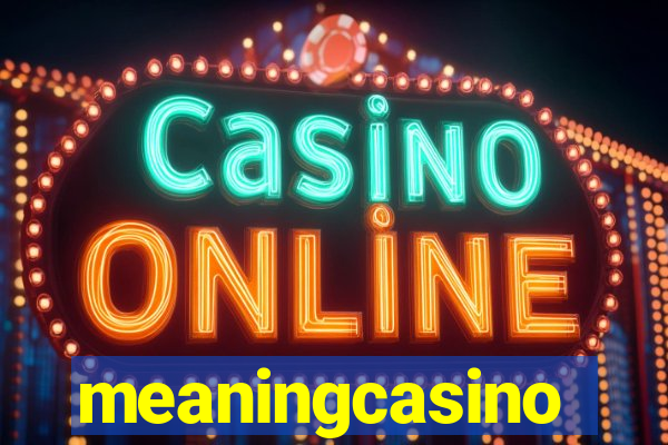 meaningcasino