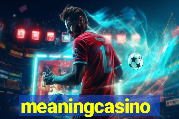 meaningcasino