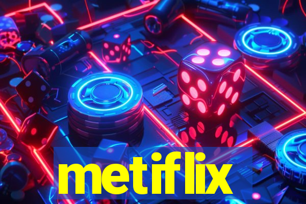 metiflix