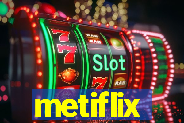 metiflix